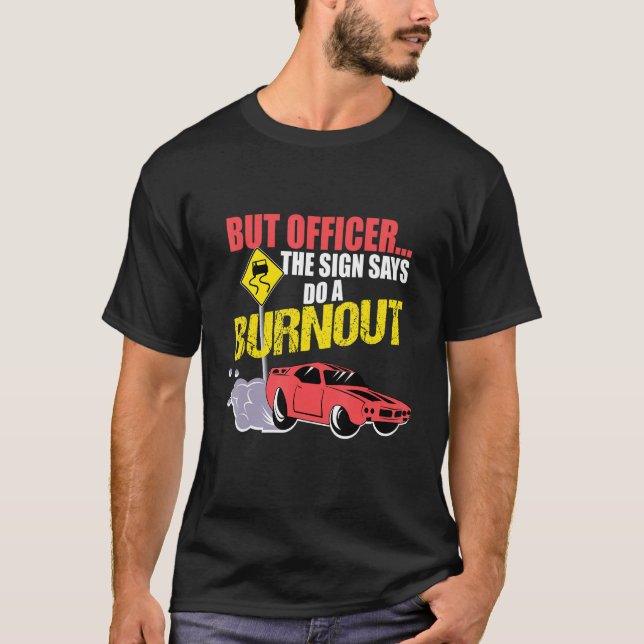 But Officer The Sign Says Do A Burnout Remote Cont T-Shirt (Front)