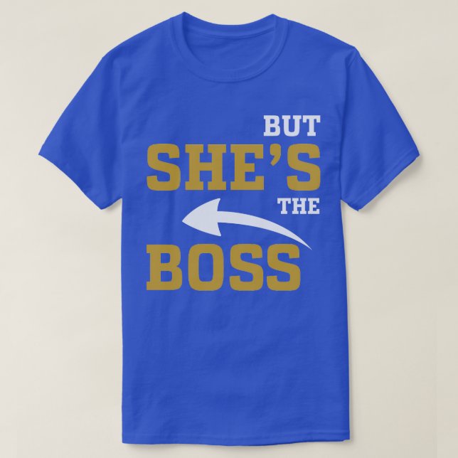 But Shes The Boss T-Shirt (Design Front)