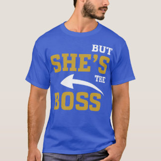 But Shes The Boss T-Shirt