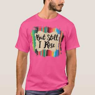But Still I Rise Inspirational Quote Serape Style  T-Shirt