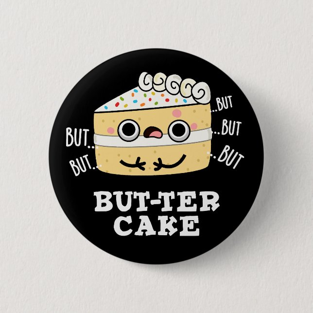 But-ter Cake Funny Butter Pun Dark BG 2 Inch Round Button (Front)