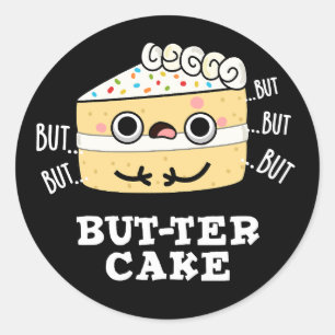 But-ter Cake Funny Butter Pun Dark BG Classic Round Sticker