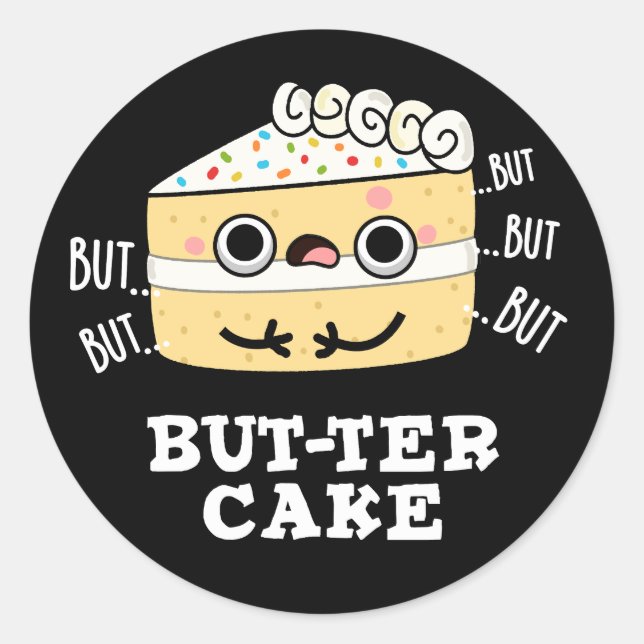 But-ter Cake Funny Butter Pun Dark BG Classic Round Sticker (Front)