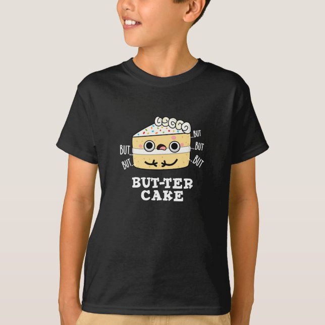 But-ter Cake Funny Butter Pun Dark BG T-Shirt (Front)