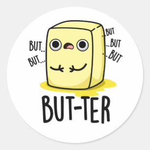 But-ter Funny Butter Pun  Classic Round Sticker