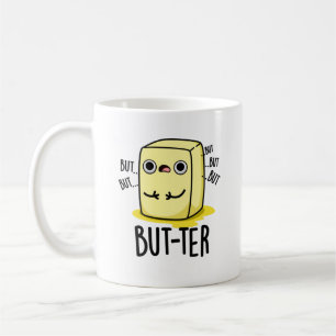 But-ter Funny Butter Pun  Coffee Mug