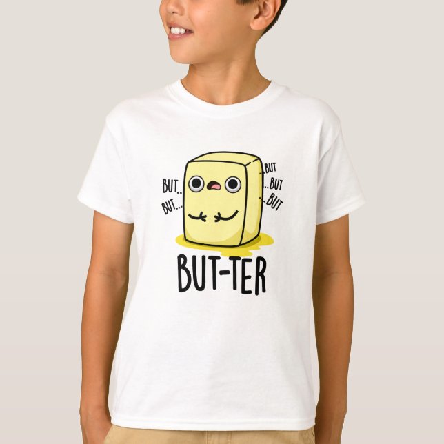But-ter Funny Butter Pun  T-Shirt (Front)