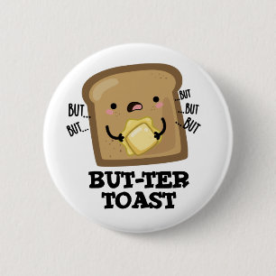 But-ter Toast Funny Bread Pun Dark BG 2 Inch Round Button
