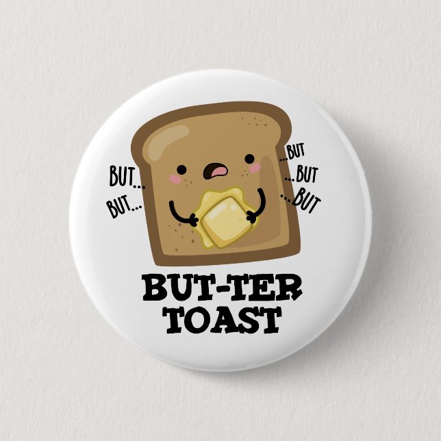 But-ter Toast Funny Bread Pun Dark BG 2 Inch Round Button (Front)