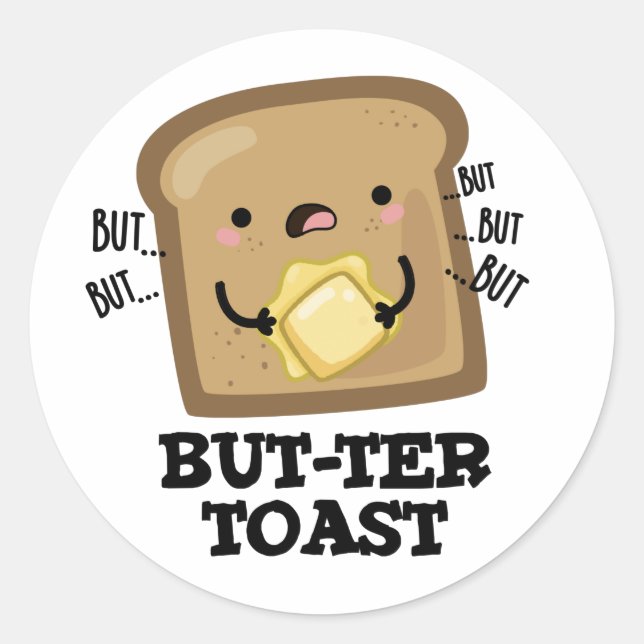 But-ter Toast Funny Bread Pun Dark BG Classic Round Sticker (Front)