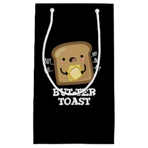 But-ter Toast Funny Bread Pun Dark BG Small Gift Bag
