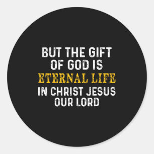 But The Gift Of God Is Eternal Life In Christ Jesu Classic Round Sticker