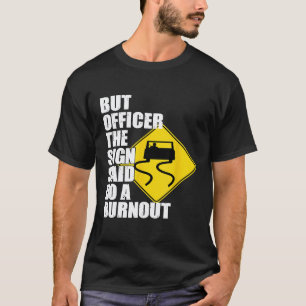 But The Officer The Sign Said Mechanic Drifting Ca T-Shirt