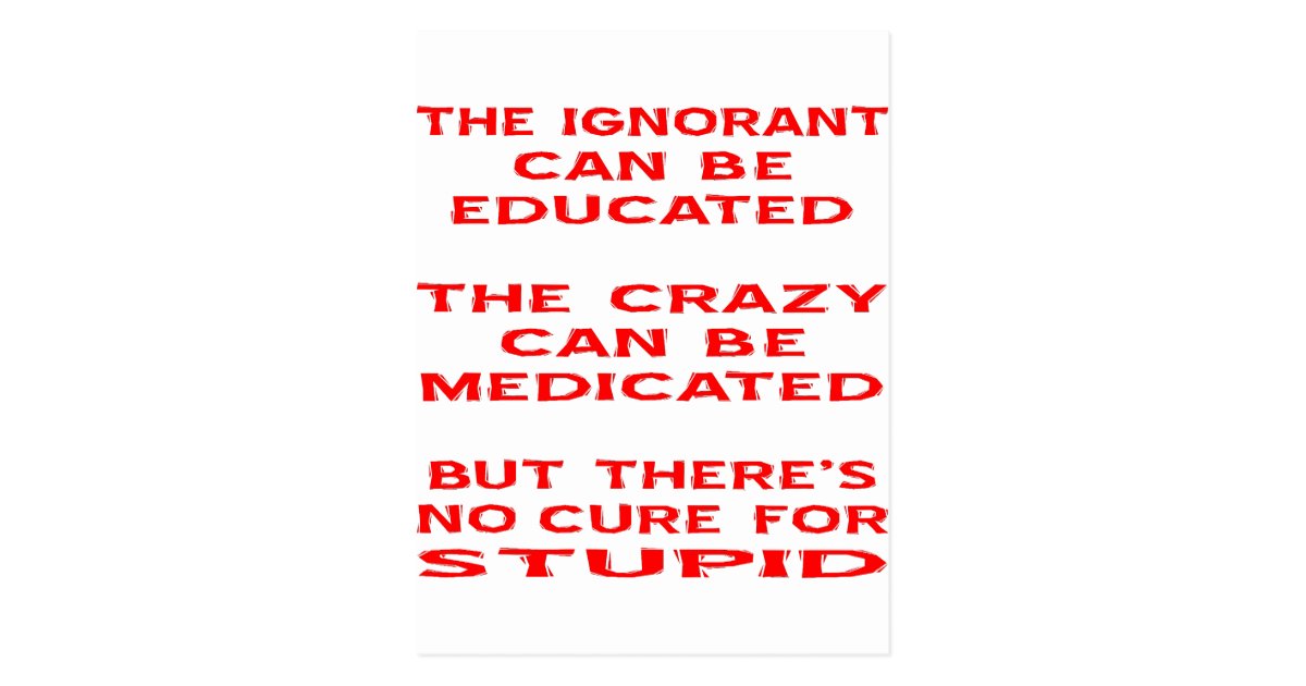 but_theres_no_cure_for_stupid_postcard-re9da25b8702846ebbcae54719509a9ad_vgbaq_8byvr_630.jpg
