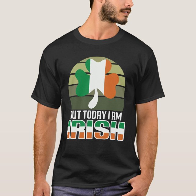 But Today I Am Irish Shamrock Shenanigans Quote T-Shirt (Front)