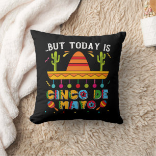 But Today Is Cinco De Mayo, Mexican Cactus Funny Throw Pillow