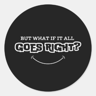 But What If It All Goes Right | Inspirational Classic Round Sticker
