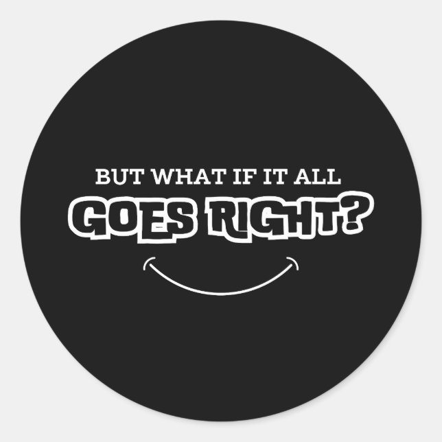 But What If It All Goes Right | Inspirational Classic Round Sticker (Front)