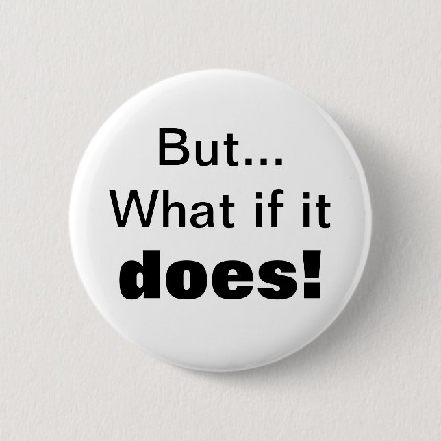But...What if it , does! 2 Inch Round Button (Front)