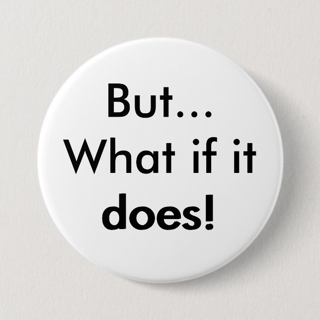 But What if it does! 3 Inch Round Button (Front)