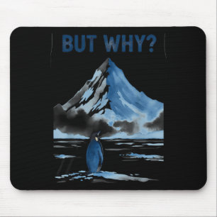 But why nihilist funny penguin snowy mountain meme mouse pad
