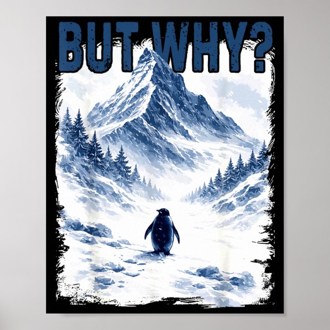 But why nihilist funny penguin snowy mountain meme poster (Front)
