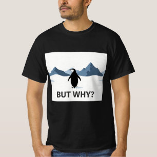 But Why Penguin Walking Mountains Nihilist Lonely T-Shirt