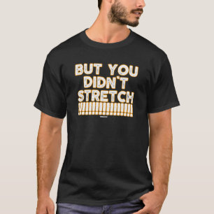 But You Didn't Stretch Coworker Swagazon Care Asso T-Shirt