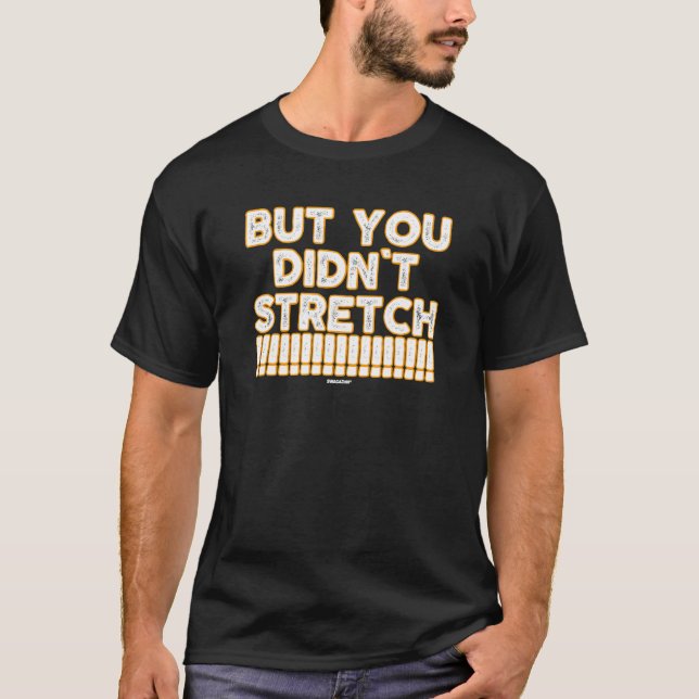 But You Didn't Stretch Coworker Swagazon Care Asso T-Shirt (Front)