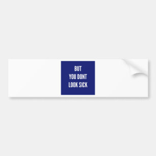 But You Don't Look sick Bumper Sticker