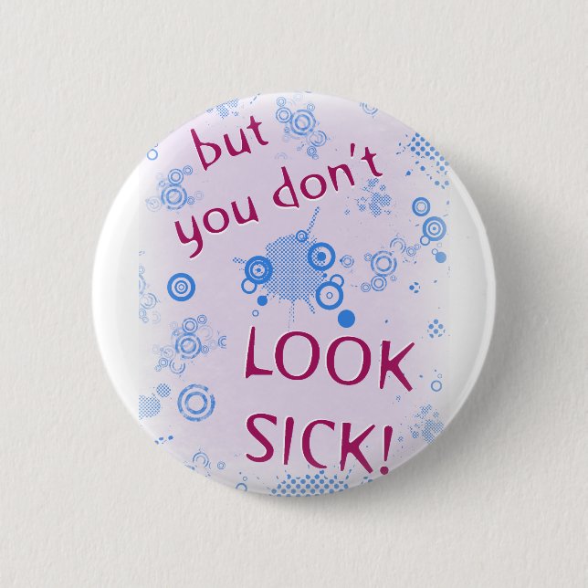 But You Don't Look Sick! Invisible Disability. 2 Inch Round Button (Front)