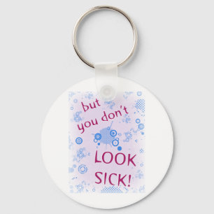 But You Don't Look Sick! Invisible Disability. Keychain