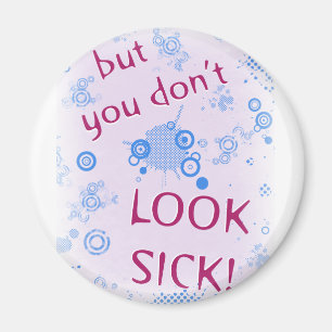 But You Don't Look Sick! Invisible Disability. Magnet