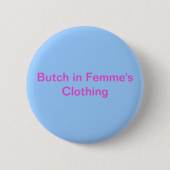Butch in Femme's Clothing 2 Inch Round Button (Front)