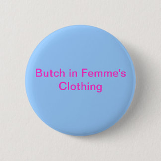 Butch in Femme's Clothing 2 Inch Round Button