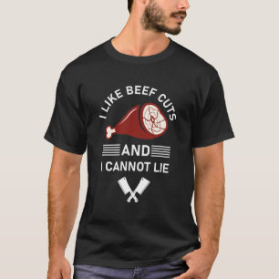 Butcher Butchery I like beef cuts and i cannot lie T-Shirt