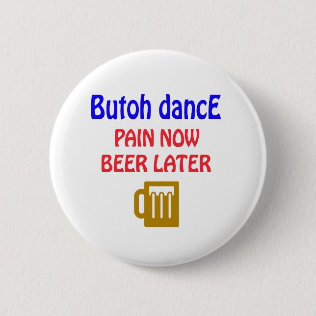 Butoh dance Pain now beer later 2 Inch Round Button (Front)