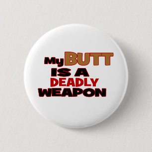 Butt is a deadly weapon 2 inch round button