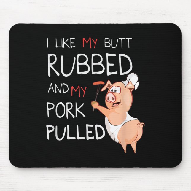 Butt Rubbed &amp; My Pork Pulled Bbq Meat Grilling Mouse Pad (Front)