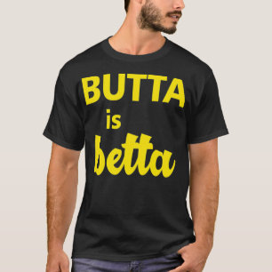 Butta is Betta clothing great gift for Keto diet T-Shirt
