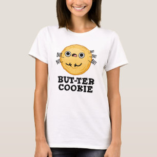 Butter Cookie Funny Food Pun  T-Shirt