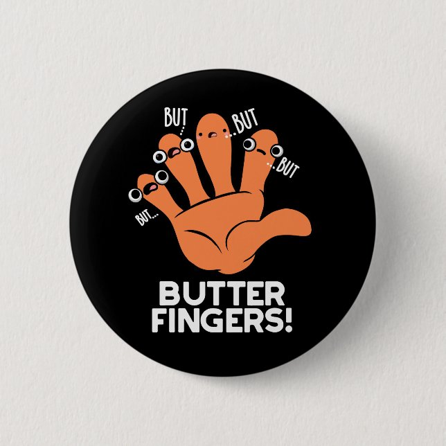 Butter Fingers Funny Anatomy Pun Dark BG 2 Inch Round Button (Front)