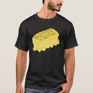 Butter Is Better Foodie Cooking Chef 1 T-Shirt