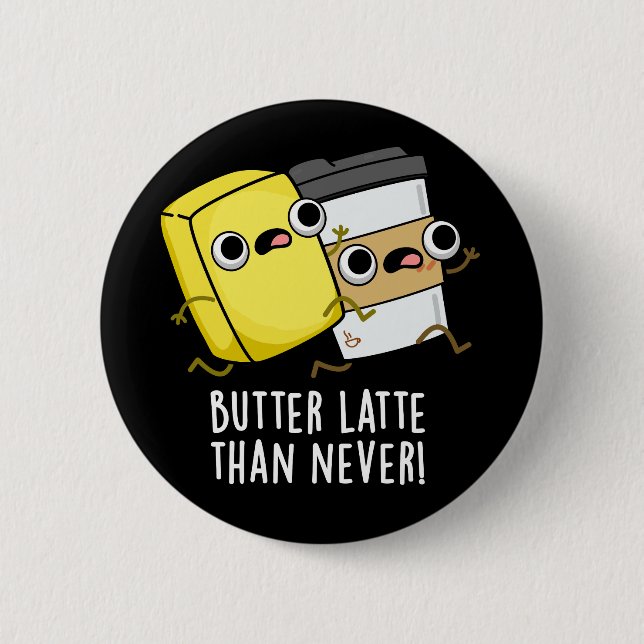 Butter Late Than Never Funny Food Pun  2 Inch Round Button (Front)
