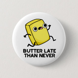 Butter Late Than Never Funny Food Pun 2 Inch Round Button