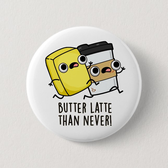 Butter Late Than Never Funny Food Pun  2 Inch Round Button (Front)
