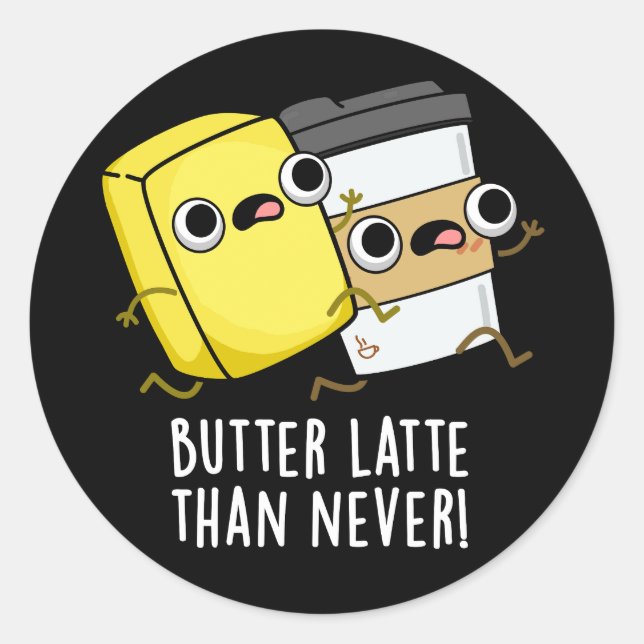 Butter Late Than Never Funny Food Pun  Classic Round Sticker (Front)