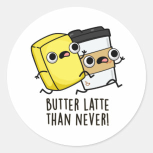 Butter Late Than Never Funny Food Pun  Classic Round Sticker