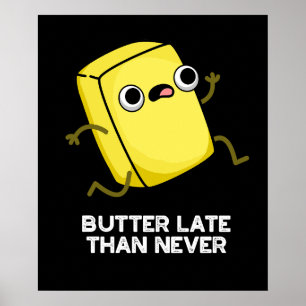 Butter Late Than Never Funny Food Pun Dark BG Poster