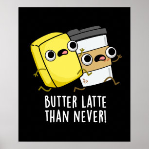 Butter Late Than Never Funny Food Pun Poster